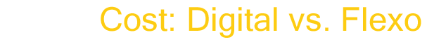 Title - Cost: Using Digital vs. Flexo